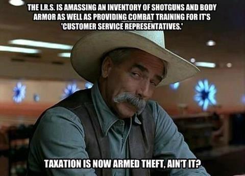 taxation is now armed theft The IRS is Amassing an Inventory of Shotguns and Body Armor as Well as Providing Combat Training for Its Customer Service Representatives.
