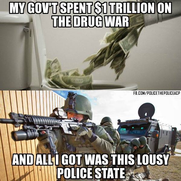 my-government-spent-1-trillion-on-the-drug-war-and-all-i-got-was-this-lousy-police-state