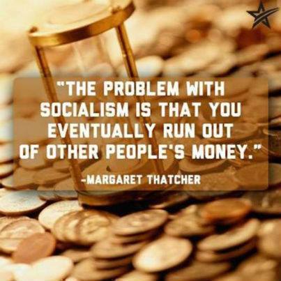 the-problem-with-socialism-is-that-you-eventually-run-out-of-other-peoples-money-