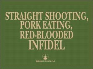 Straight Shooting, Pork Eating, Red-blooded Infidel