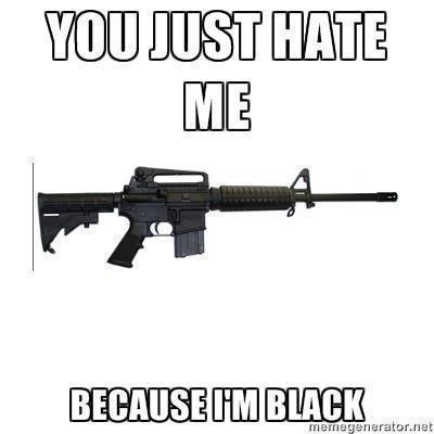 You Just Hate Me Because I'm Black