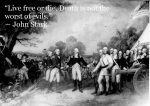 Live Free or Die. Death is Not the Worst of Evils.