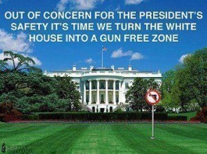 Out of Concern for the President's Safety It's Time We Turn the White House into a Gun Free Zone