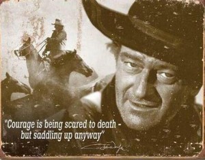Courage is Being Scared to Death but Saddling Up Anyway