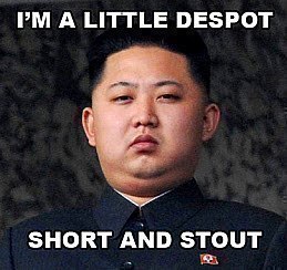 I'm a Little Despot, Short and Stout