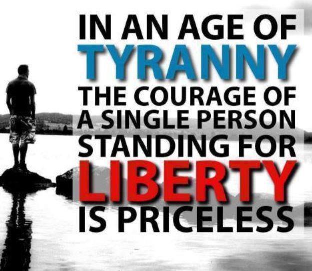 In an Age of Tyranny the Courage of a Single Person Standing for Liberty is Priceless