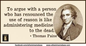 To Argue with a Person Who Has Renounced the Use of Reason is Like Administering Medicine to the Dead