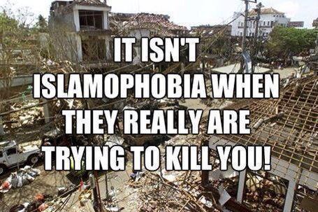 It Isn't Islamophobia when They Really Are Trying to Kill You!