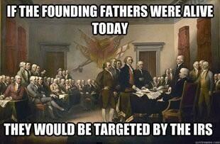 if-the-founding-fathers-were-alive-today-they-would-be-targeted-by-the-irs