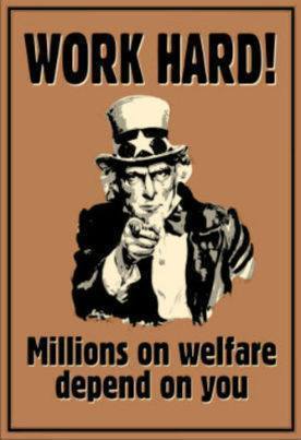 work-hard-millions-on-welfare-depend-on-you