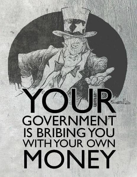 your-government-is-bribing-you-with-your-own-money