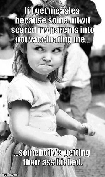if-i-get-measles-because-some-nitwit-scared-my-parents-into-not-vaccinating-me