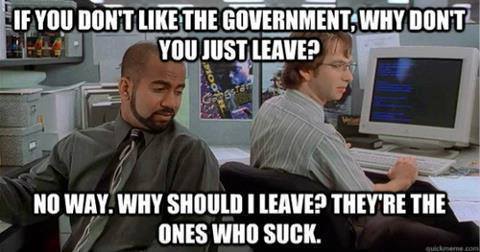 if-you-dont-like-the-government-why-dont-you-just-leave
