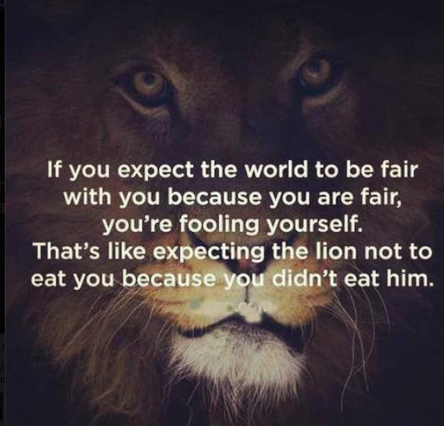 if-you-expect-the-world-to-be-fair-with-you-because-you-are-fair