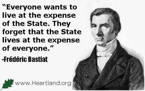 everyone-wants-to-live-at-the-expense-of-the-state-they-forget-that-the-state-lives-at-the-expense-of-everyone