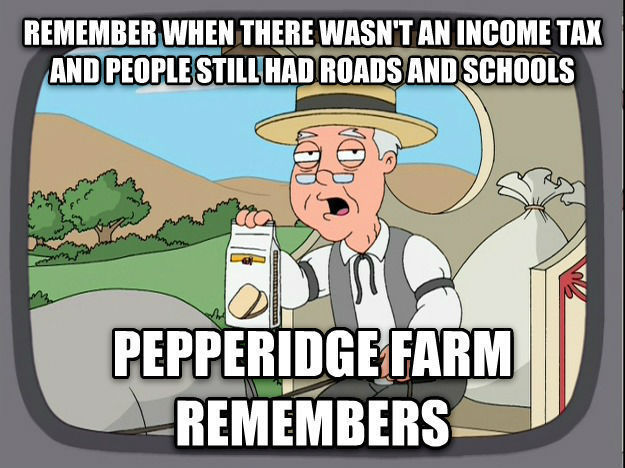 remember-when-there-wasnt-an-income-tax-and-people-still-had-roads-and-schools