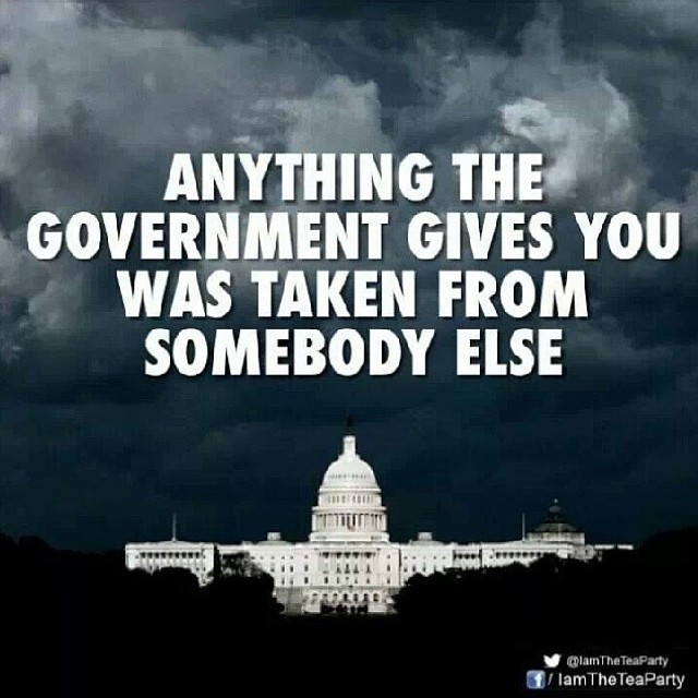 anything-the-government-gives-you-was-taken-from-somebody-else