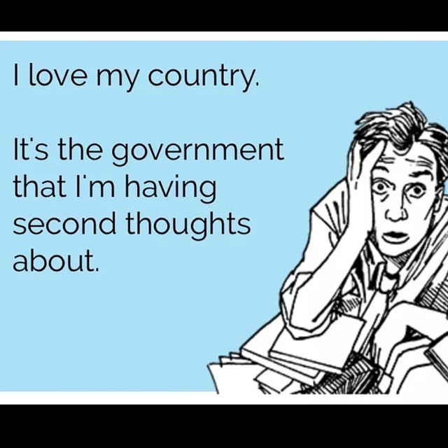 i-love-my-country-its-the-government-that-im-having-second-thoughts-about