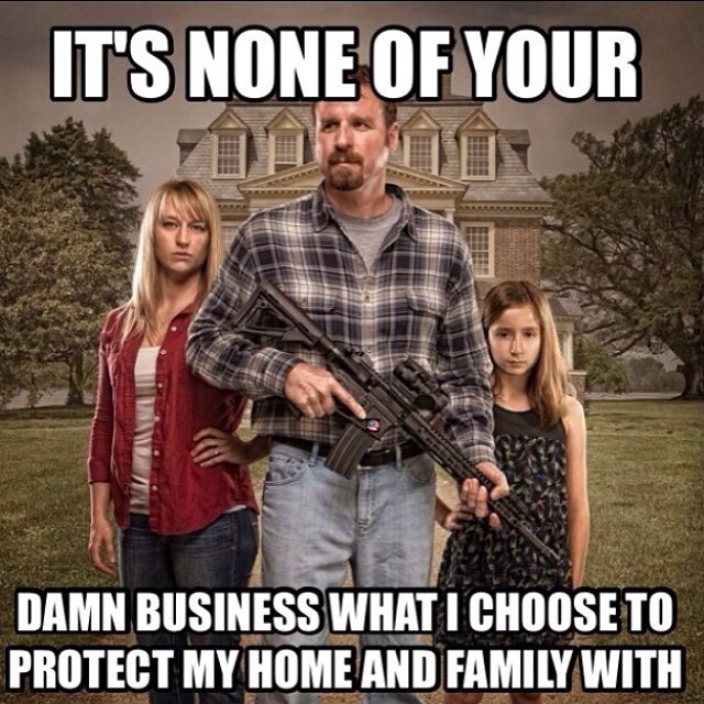 its-none-of-your-damned-business-what-i-choose-to-protect-my-home-and-family-with