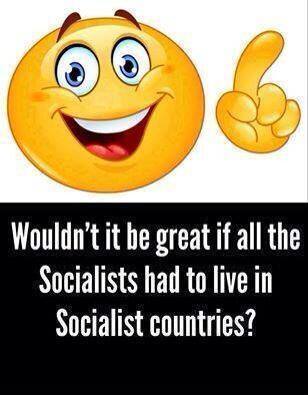 wouldnt-it-be-great-if-all-the-socialists-had-to-live-in-socialist-countries