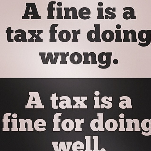 a-fine-is-a-tax-for-doing-wrong-a-tax-is-a-fine-for-doing-well