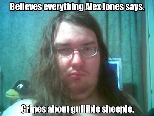 believes-everything-alex-jones-says-gripes-about-gullible-sheeple