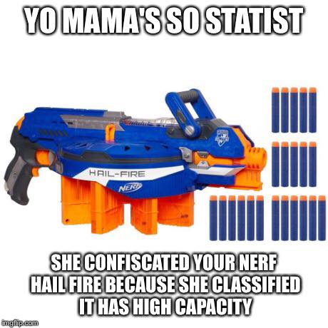 yo-mamas-so-statist-she-confiscated-your-nerf-fire