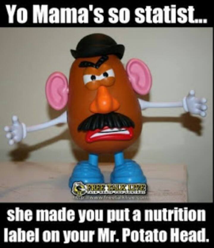 yo-mamas-so-statist-she-make-you-put-a-nutrition-label-on-your-mr-potato-head