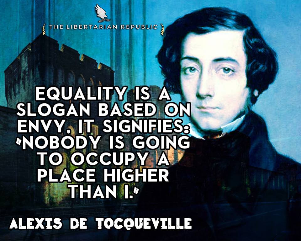 equality-is-a-slogan-based-on-envy-it-signifies-nobody-is-going-to-occupy-a-place-higher-than-i