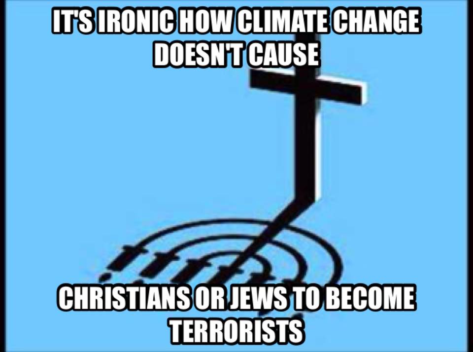 its-ironic-how-climate-change-doesnt-cause-christians-or-jews-to-become-terrorists