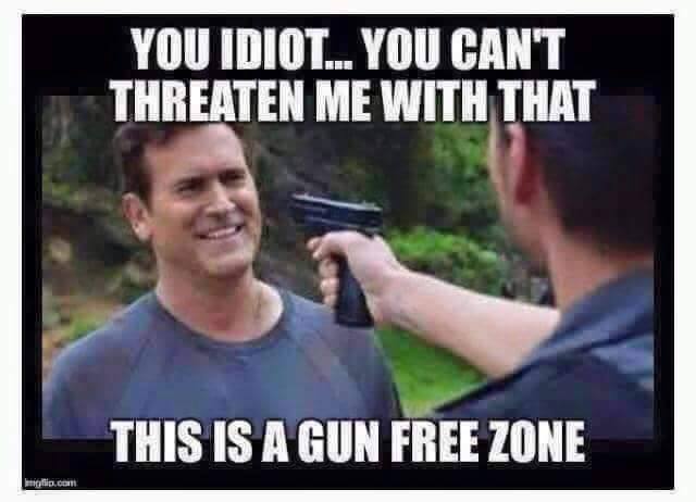 you-idiot-you-cant-threaten-me-with-that-this-is-a-gun-free-zone